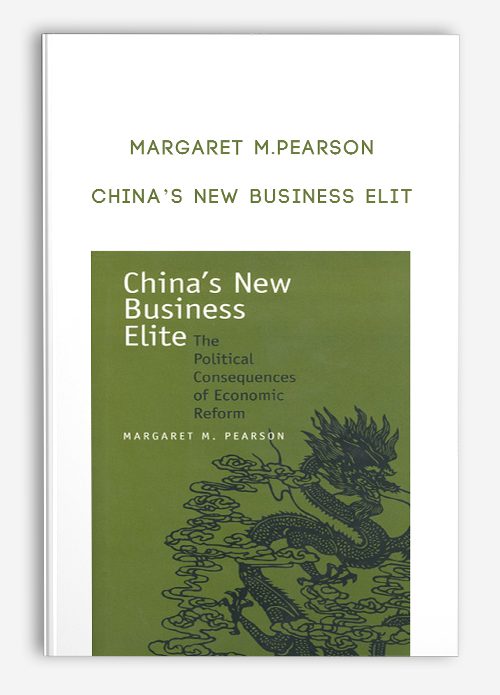 Margaret M.Pearson – China’s New Business Elit