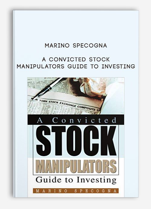 Marino Specogna – A Convicted Stock Manipulators Guide to Investing