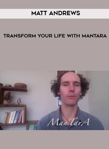 Matt Andrews – Transform Your Life With ManTarA