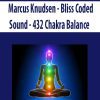 Marcus Knudsen – Bliss Coded Sound – 432 Chakra Balance