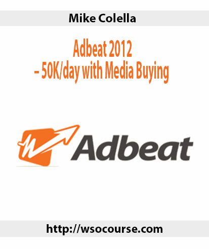 Mike Colella – Adbeat 2012 – 50K/day with Media Buying