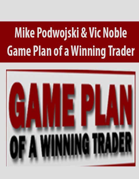 [Download Now] Mike Podwojski & Vic Noble – Game Plan of a Winning Trader