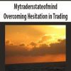 [Download Now] Mytradersstateofmind – Overcoming Hesitation in Trading – Downloadable MP3