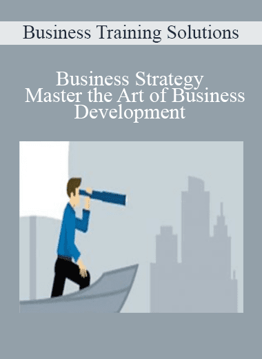 Business Strategy : Master the Art of Business Development - Business Training Solutions