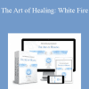 The Art of Healing: White Fire - Higher Balance Institute