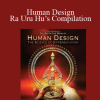 Human Design: Ra Uru Hu’s Compilation