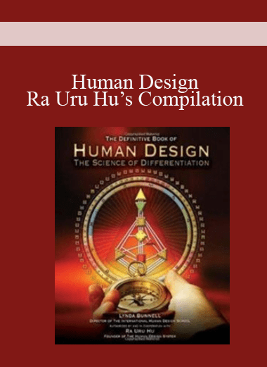 Human Design: Ra Uru Hu’s Compilation