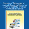 Secrets of Becoming an Internet Research Specialist: How to Surf the Web for Freedom and Profit - AWAI