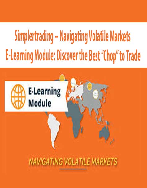 Simplertrading – Navigating Volatile Markets E-Learning Module: Discover the Best “Chop” to Trade