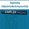 Simplertrading – Trading Iron Condors for Income on Stocks: Learn how to use the strategy that provides an edge by being neutral