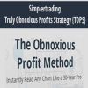 [Download Now] Simplertrading – The Obnoxious Profit Method – Truly Obnoxious Profits Strategy {TOPS}