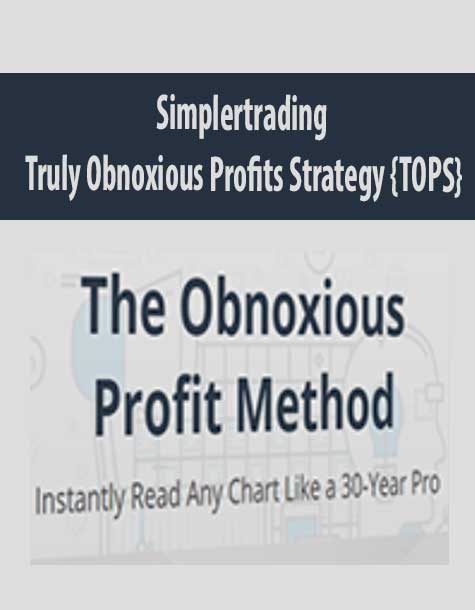 [Download Now] Simplertrading – The Obnoxious Profit Method – Truly Obnoxious Profits Strategy {TOPS}