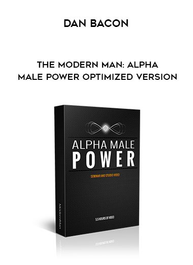 [Download Now] Dan Bacon – The Modern Man: Alpha Male Power Optimized Version