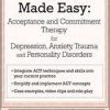 [Download Now] ACT Made Easy: Acceptance and Commitment Therapy for Depression