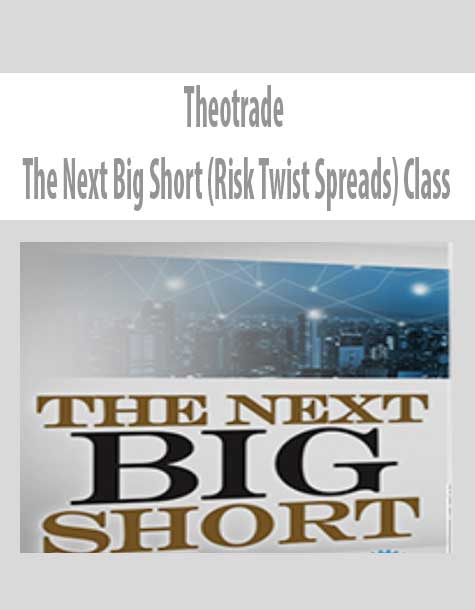 Theotrade – The Next Big Short (Risk Twist Spreads) Class