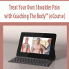 [Download Now] Treat Your Own Shoulder Pain with Coaching The Body™ (eCourse)