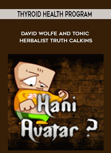 Thyroid Health Program - David Wolfe and Tonic Herbalist Truth Calkins