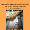 Leonard Shlain – Leonardo’s Brain: Understanding Da Vind’s Creative Genius