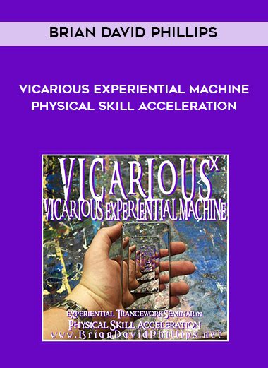 Brian David Phillips – VICARIOUS EXPERIENTIAL MACHINE Physical Skill Acceleration