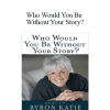 ​Byron Katie - Who Would You Be Without Your Story?