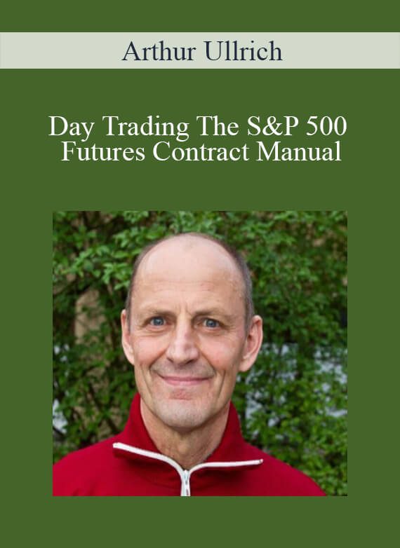 Arthur Ullrich - Day Trading The S&P 500 Futures Contract Manual