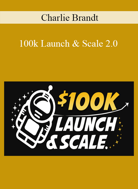 Charlie Brandt - 100k Launch & Scale 2.0