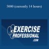 Exercise Professional - 5000 (currently 14 hours)