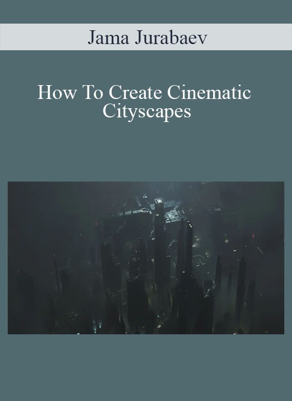 Jama Jurabaev - How To Create Cinematic Cityscapes