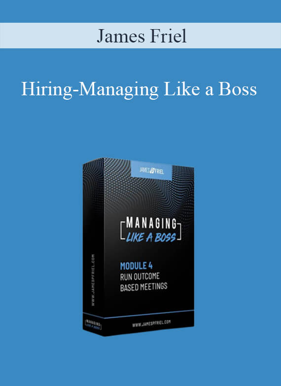 James Friel - Hiring-Managing Like a Boss