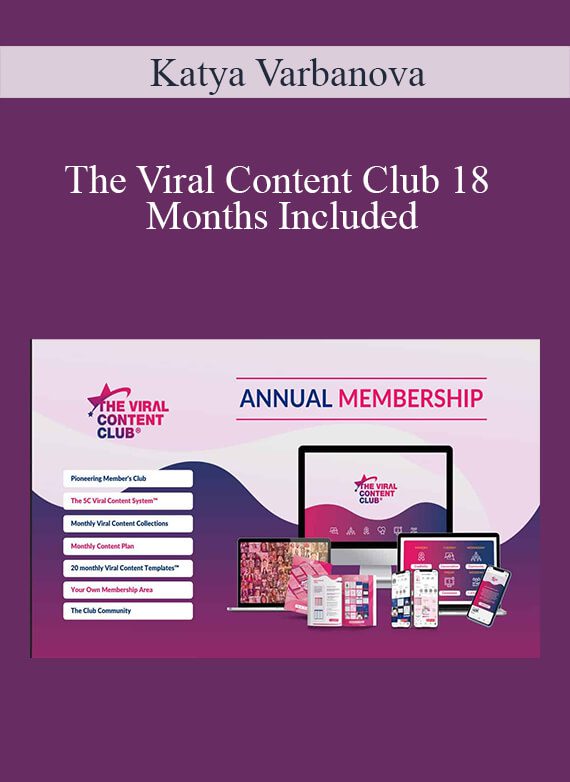 Katya Varbanova - The Viral Content Club 18 Months Included