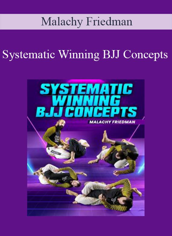 Malachy Friedman - Systematic Winning BJJ Concepts