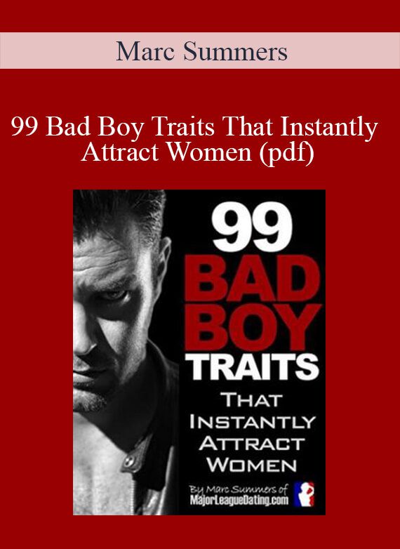 Marc Summers - 99 Bad Boy Traits That Instantly Attract Women (pdf)