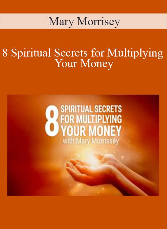 Mary Morrisey - 8 Spiritual Secrets for Multiplying Your Money