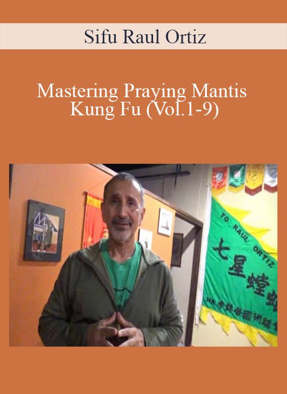 Mastering Praying Mantis Kung Fu (Vol.1-9) - Sifu Raul Ortiz