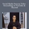 Social Media Success Video Storytelling on YouTube & Beyond