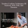 Thomas Keller - Teaches Cooking Techniques III Seafood, Sous Vide, and Desserts