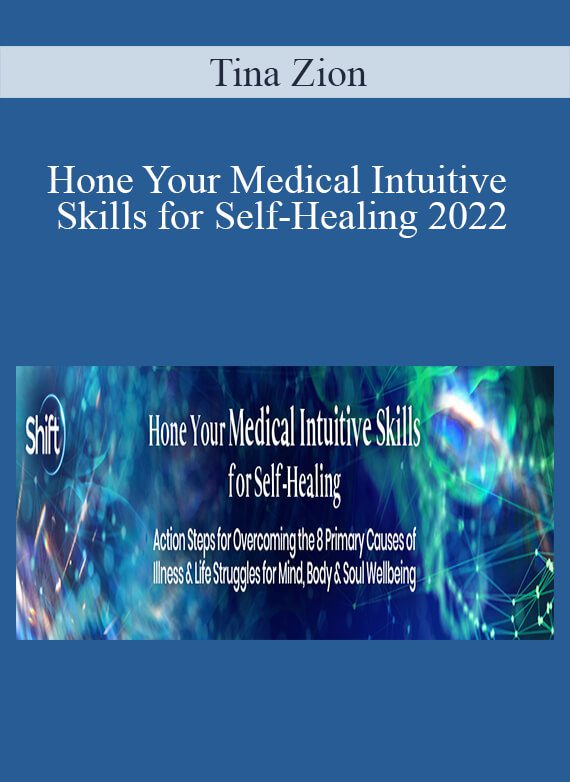 Tina Zion - Hone Your Medical Intuitive Skills for Self-Healing 2022