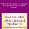 Anodea Judith - Reboot Your Chakras to Ground, Invigorate & Expand Your Life 2022