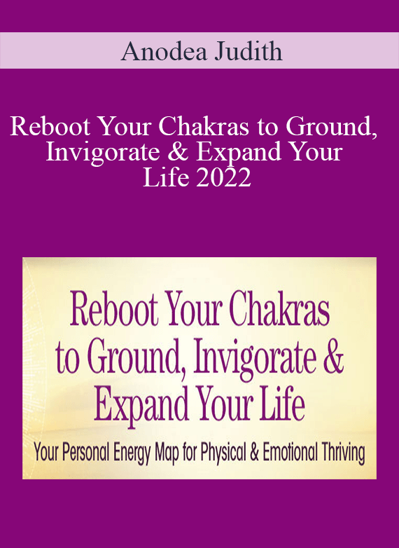 Anodea Judith - Reboot Your Chakras to Ground, Invigorate & Expand Your Life 2022