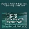 Daisy Lee - Qigong to Renew & Rejuvenate Whole-Body Health 2022