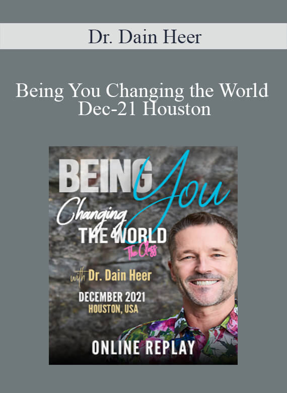 Dr. Dain Heer - Being You Changing the World Dec-21 Houston