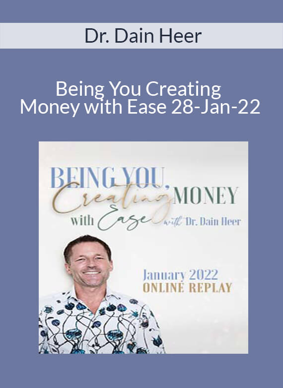 Dr. Dain Heer - Being You Creating Money with Ease 28-Jan-22