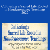 Kahontakwas Diane Longboat - Cultivating a Sacred Life Rooted in Haudenosaunee Teachings 2022