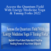 Lauren Walker - Access the Quantum Field With Energy Medicine Yoga & Tuning Forks 2022