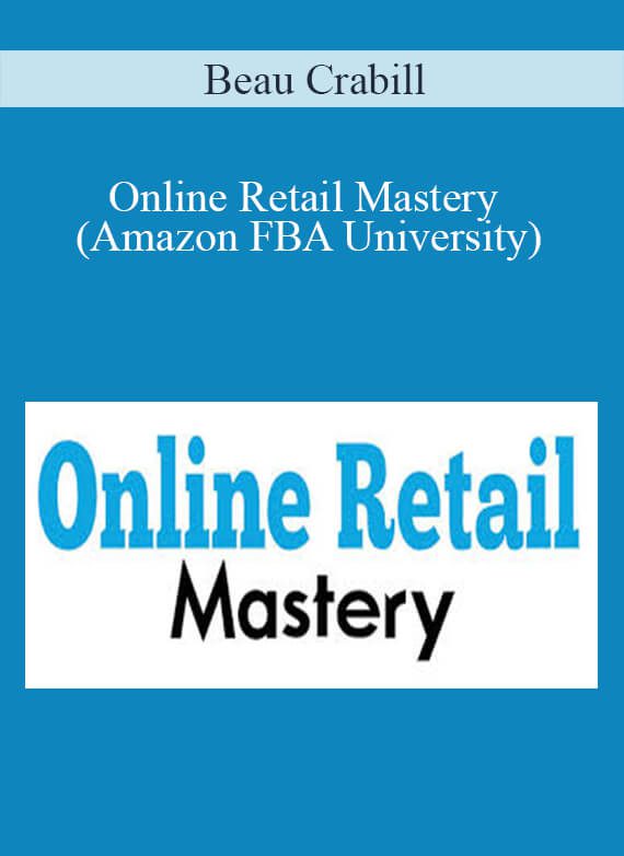 Online Retail Mastery (Amazon FBA University) - Beau Crabill