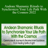 Puma Fredy Quispe Singona - Andean Shamanic Rituals to Synchronize Your Life Path With the Cosmos 2022