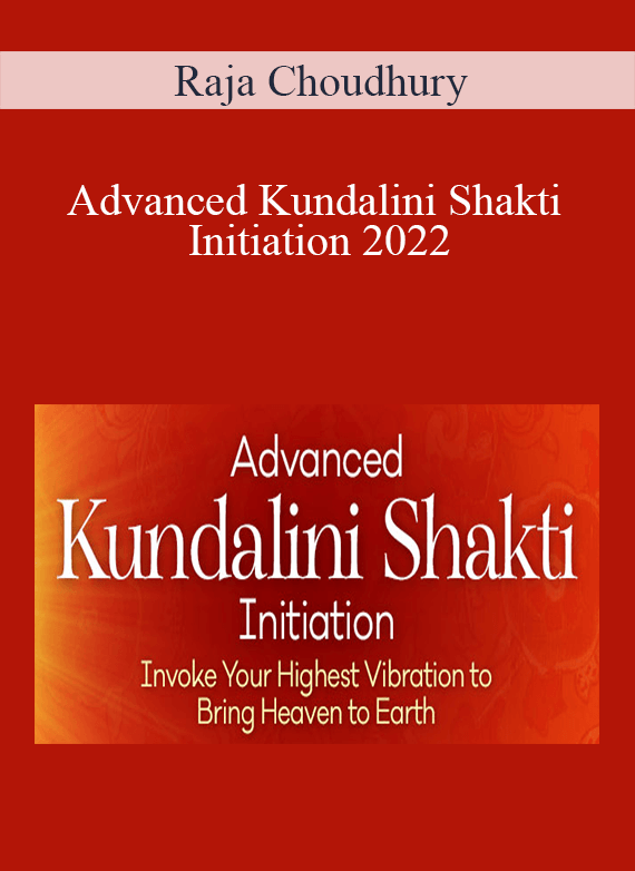 Raja Choudhury - Advanced Kundalini Shakti Initiation 2022