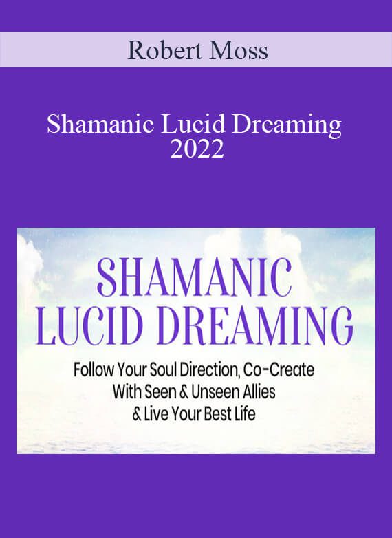 Robert Moss - Shamanic Lucid Dreaming 2022