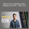 White In Revery - Masterclass Wedding Film Editing in FCPX + All LUTs