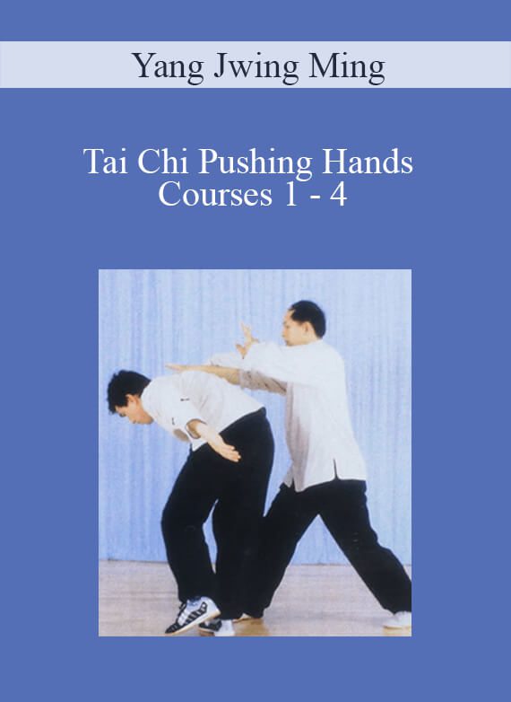 Yang Jwing Ming - Tai Chi Pushing Hands Courses 1 - 4